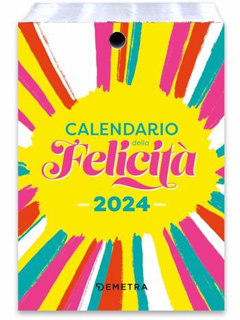 Calendario della felicità 2024 da tavolo (10 x 14 cm)  - Libro Demetra 2023 | Libraccio.it