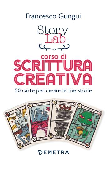 Story lab. Corso di scrittura creativa. 50 carte per creare le tue storie. Con 50 Carte - Francesco Gungui - Libro Demetra 2023 | Libraccio.it