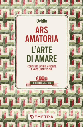 Ars amatoria. L'arte di amare. Testo latino a fronte - P. Nasone Ovidio - Libro Demetra 2024, Biblioteca latina | Libraccio.it