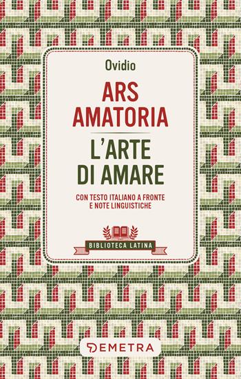 Ars amatoria. L'arte di amare. Testo latino a fronte - P. Nasone Ovidio - Libro Demetra 2024, Biblioteca latina | Libraccio.it