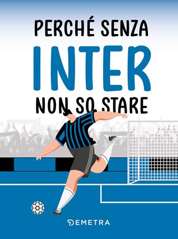 Perché senza Inter non so stare  - Libro Demetra 2024, Varia Demetra | Libraccio.it