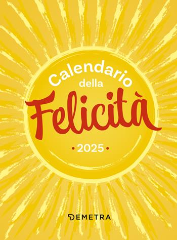 Calendario della Felicità 2025 da tavolo (10 x 14 cm)  - Libro Demetra 2024, Varia Demetra | Libraccio.it