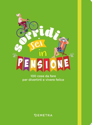 Sorridi sei in pensione. 100 cose da fare per divertirti e vivere felice - Giorgio Di Vita - Libro Demetra 2024, Planner | Libraccio.it