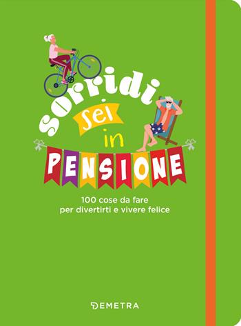 Sorridi sei in pensione. 100 cose da fare per divertirti e vivere felice - Giorgio Di Vita - Libro Demetra 2024, Planner | Libraccio.it