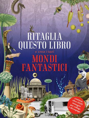 Ritaglia questo libro e crea mondi fantastici. Ediz. a colori  - Libro Demetra 2024, Creatività antistress | Libraccio.it
