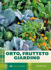 Orto, frutteto, giardino. Il manuale completo
