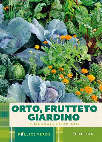 Orto, frutteto, giardino. Il manuale completo  - Libro Demetra 2025, Pollice verde | Libraccio.it