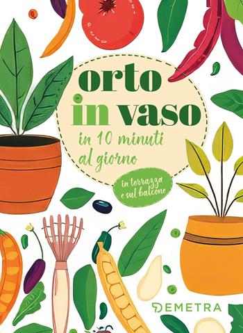 Orto in vaso in 10 minuti al giorno  - Libro Demetra 2026, Pollice verde | Libraccio.it