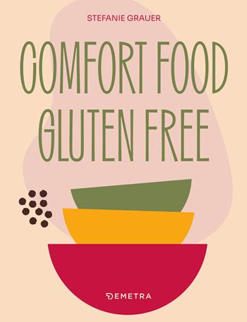 Comfort food. Gluten free - Stefanie Grauer - Libro Demetra 2025, Cucina contemporanea e creativa | Libraccio.it