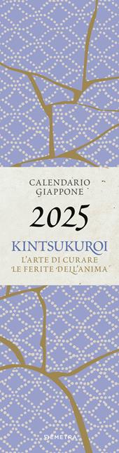 Kintsukuroi. Calendario Giappone 2025 da parete (12,5 x 48 cm). L'arte di curare le ferite dell'anima