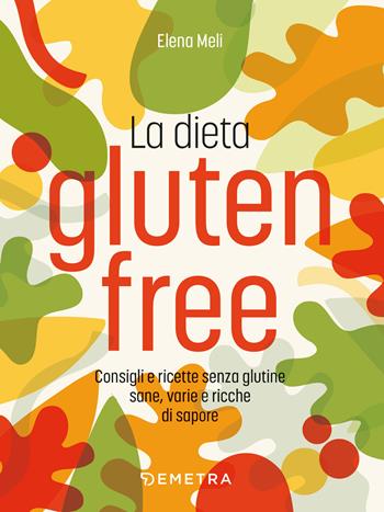 La dieta gluten free - Elena Meli - Libro Demetra 2025, Dieta e benessere | Libraccio.it