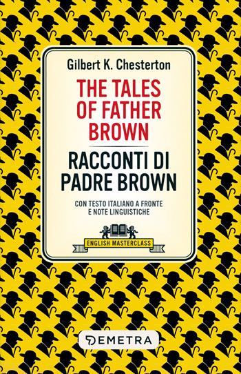 The tales of Father Brown-Racconti di Padre Brown. Testo italiano a fronte e note linguistiche - Gilbert Keith Chesterton - Libro Demetra 2025, English masterclass | Libraccio.it