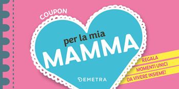 Coupon per la mia mamma. Regala momenti unici da vivere insieme!  - Libro Demetra 2025, Planner | Libraccio.it