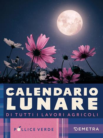 Calendario lunare di tutti i lavori agricoli  - Libro Demetra 2025, Pollice verde | Libraccio.it