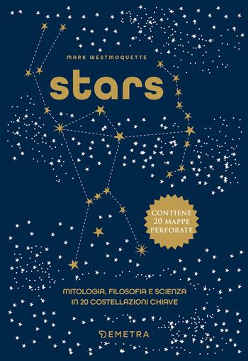 Stars. Mitologia, filosofia e scienza in 20 costellazioni chiave. Ediz. a colori. Con 20 mappe delle costellazioni - Mark Westmoquette - Libro Demetra 2025, Varia Demetra | Libraccio.it