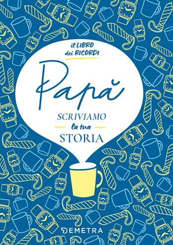 Papà, scriviamo la tua storia. Il libro dei ricordi - Paola Gerevini - Libro Demetra 2025, Il filo della memoria | Libraccio.it