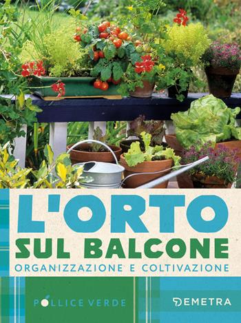 L'orto sul balcone. Organizzazione e coltivazione  - Libro Demetra 2025, Pollice verde | Libraccio.it