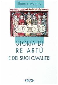 Storia di re Artù e dei suoi cavalieri. Con espansione online - Thomas Malory - Libro EDISCO 2012, I liocorni | Libraccio.it