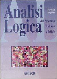 Analisi logica del discorso italiano e latino. Per le Scuole superiori. - Pasquale Pugliese - Libro EDISCO 2006 | Libraccio.it