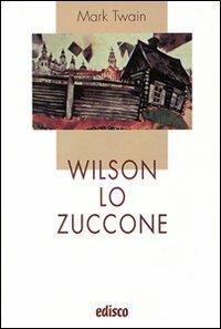 Wilson lo zuccone. Con espansione online - Mark Twain - Libro EDISCO 2009, I liocorni | Libraccio.it