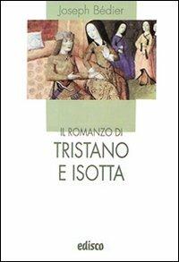Il romanzo di Tristano e Isotta. Con espansione online - Joseph Bédier - Libro EDISCO 2010, I liocorni | Libraccio.it