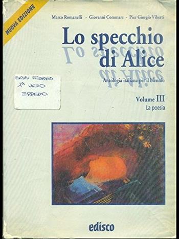 Lo specchio di Alice. Con CD Audio. Vol. 3: La poesia. - Marco Romanelli, Giovanni Commare, Pier Giorgio Viberti - Libro EDISCO 2004 | Libraccio.it