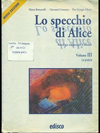 Lo specchio di Alice. Per le Scuole superiori. Con CD Audio. Vol. 3: La poesia. - Marco Romanelli, Giovanni Commare, Pier Giorgio Viberti - Libro EDISCO 2004 | Libraccio.it