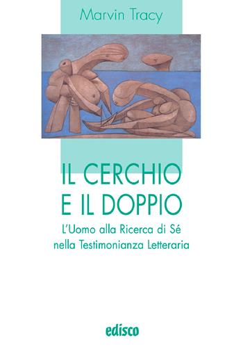 Il cerchio e il doppio. L'uomo alla ricerca di sé nella testimonianza letteraria. - Tracy Marvin - Libro EDISCO 2007, I liocorni | Libraccio.it