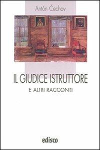 Il giudice istruttore e altri racconti. - Anton Cechov - Libro EDISCO 2009, I liocorni | Libraccio.it