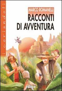 Racconti di avventura. - Marco Romanelli - Libro EDISCO 2008, I coriandoli | Libraccio.it