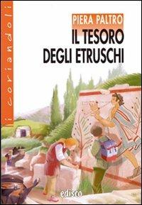 Il tesoro degli Etruschi. Con espansione online - Piera Paltro - Libro EDISCO 2009, I coriandoli | Libraccio.it