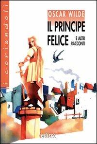 Il principe felice e altri racconti. Con espansione online - Oscar Wilde - Libro EDISCO 2010, I coriandoli | Libraccio.it