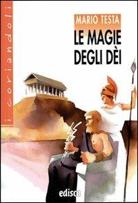 Le magie degli dei. Con espansione online - Mario Testa - Libro EDISCO 2008, I coriandoli | Libraccio.it
