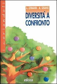 Diversità a confronto. Con espansione online - Alberto Lehmann, Maria Angela Gisiano - Libro EDISCO 2006, I coriandoli | Libraccio.it