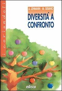 Diversità a confronto. - Alberto Lehmann, Maria Angela Gisiano - Libro EDISCO 2006, I coriandoli | Libraccio.it