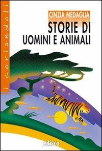 Storie di uomini e animali. - Cinzia Medaglia - Libro EDISCO 2008, I coriandoli | Libraccio.it