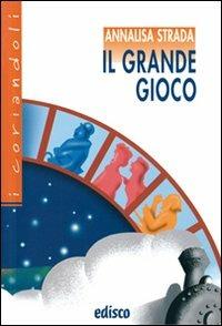 Il grande gioco. - Annalisa Strada - Libro EDISCO 2008, I coriandoli | Libraccio.it