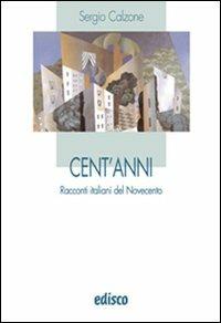 Cent'anni. Racconti italiani del Novecento. Con espansione online - Sergio Calzone - Libro EDISCO 2008 | Libraccio.it