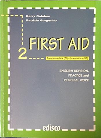 First Aid. Grammatica ed esercizi di inglese. Per le Scuole. Vol. 2 - Gerry Colohan, Patrizia Gorgerino - Libro EDISCO 2004 | Libraccio.it