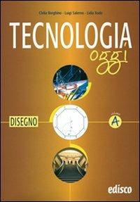 Tecnologia oggi. Materiali per il docente. Vol. 1: Disegno. - Clelia Borghino, Luigi Salerno, Lidia Xodo - Libro EDISCO 2007 | Libraccio.it