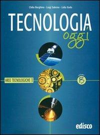 Tecnologia oggi. Materiali per il docente. Vol. 2: Aree tecnologiche. - Clelia Borghino, Luigi Salerno, Lidia Xodo - Libro EDISCO 2007 | Libraccio.it