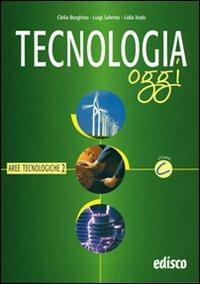Tecnologia oggi. Materiali per il docente. Vol. 3: Aree tecnologiche. - Clelia Borghino, Luigi Salerno, Lidia Xodo - Libro EDISCO 2007 | Libraccio.it