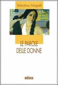 Le parole delle donne - Valentina Mapelli - Libro EDISCO 2007 | Libraccio.it