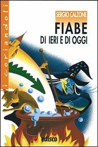 Fiabe di ieri e di oggi. - Sergio Calzone - Libro EDISCO 2009 | Libraccio.it