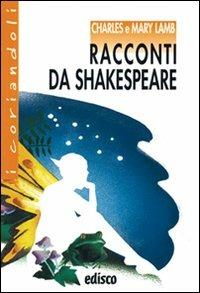 Racconti da Shakespeare. - Charles Lamb, Mary Ann Lamb - Libro EDISCO 2010, I coriandoli | Libraccio.it