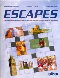 Escapes. English-speaking countries across press e-world screen. Per le Scuole - Katherine Clifton, Jo-Ann Costa, Chiaretta Gelli - Libro EDISCO 2006 | Libraccio.it