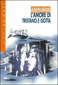 L'amore di Tristano e Isotta. Con espansione online - Joseph Bédier - Libro EDISCO 2009 | Libraccio.it