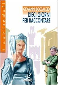Dieci giorni per raccontare. Novelle dal Decameron. Con espansione online - Giovanni Boccaccio - Libro EDISCO 2010 | Libraccio.it