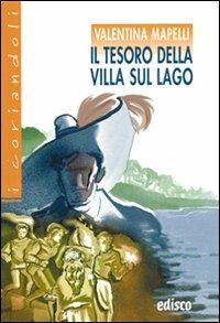 Il tesoro della villa sul lago. - Valentina Mapelli - Libro EDISCO 2010 | Libraccio.it