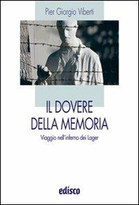 Il dovere della memoria. Viaggio nell'inferno dei lager. Con espansione online - Pier Giorgio Viberti - Libro EDISCO 2010 | Libraccio.it